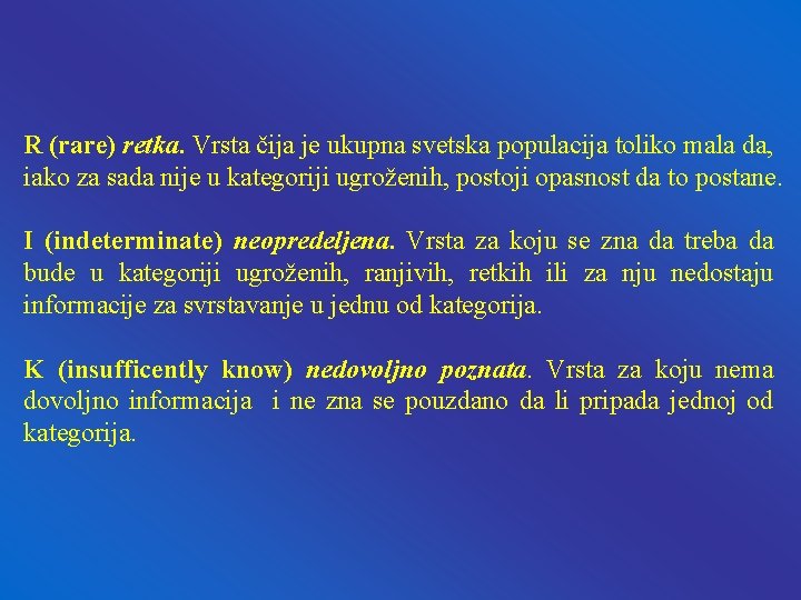 R (rare) retka. Vrsta čija je ukupna svetska populacija toliko mala da, iako za R (rare) retka. Vrsta čija je ukupna svetska populacija toliko mala da, iako za