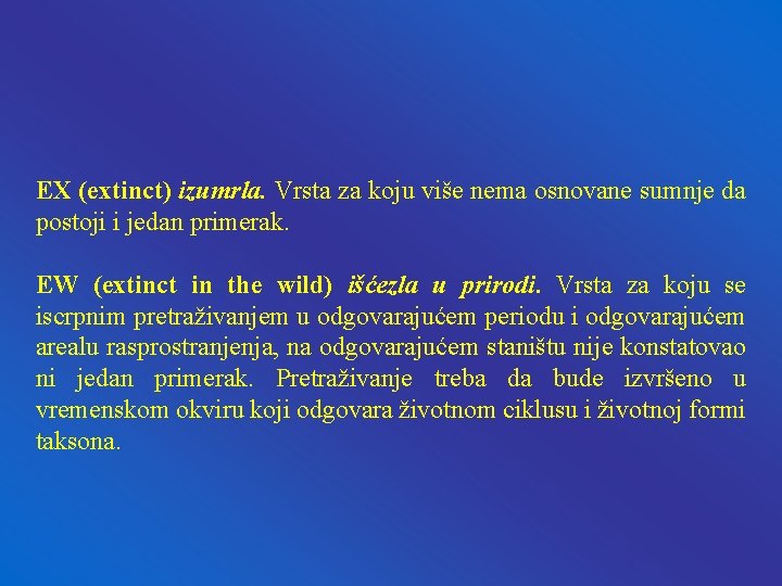 EX (extinct) izumrla. Vrsta za koju više nema osnovane sumnje da postoji i jedan EX (extinct) izumrla. Vrsta za koju više nema osnovane sumnje da postoji i jedan