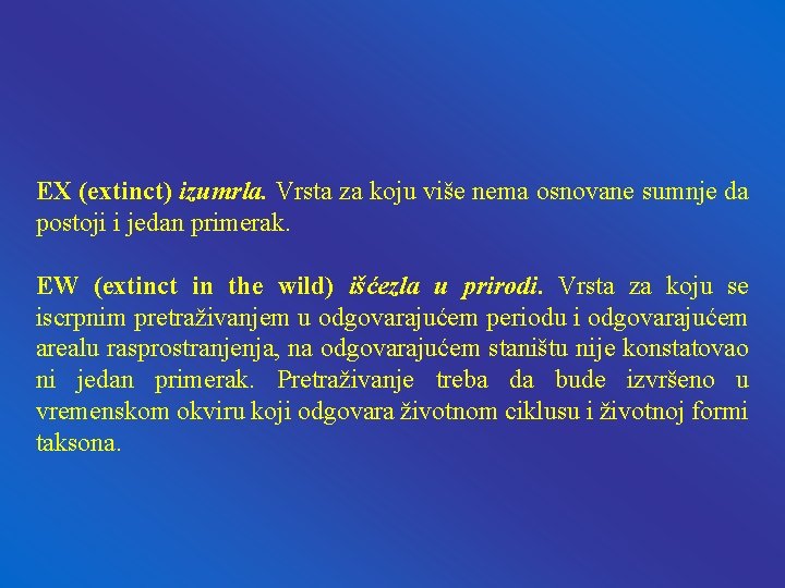 EX (extinct) izumrla. Vrsta za koju više nema osnovane sumnje da postoji i jedan