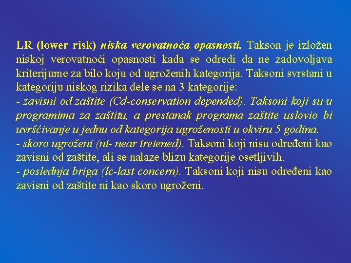 LR (lower risk) niska verovatnoća opasnosti. Takson je izložen niskoj verovatnoći opasnosti kada se