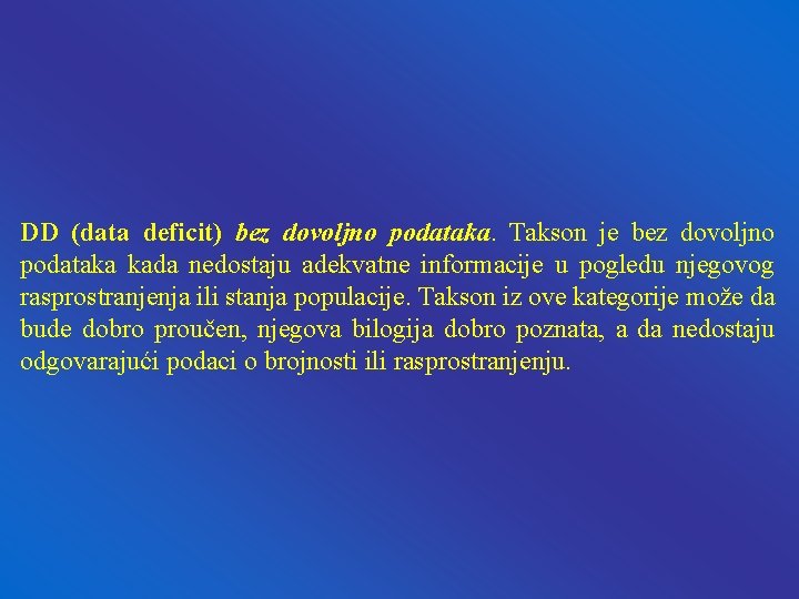 DD (data deficit) bez dovoljno podataka. Takson je bez dovoljno podataka kada nedostaju adekvatne DD (data deficit) bez dovoljno podataka. Takson je bez dovoljno podataka kada nedostaju adekvatne