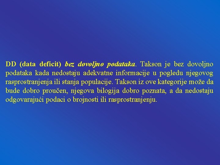 DD (data deficit) bez dovoljno podataka. Takson je bez dovoljno podataka kada nedostaju adekvatne