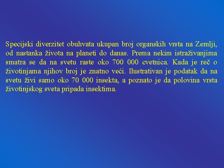 Specijski diverzitet obuhvata ukupan broj organskih vrsta na Zemlji, od nastanka života na planeti