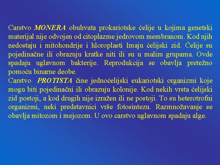 Carstvo MONERA obuhvata prokariotske ćelije u kojima genetski materijal nije odvojen od citoplazme jedrovom