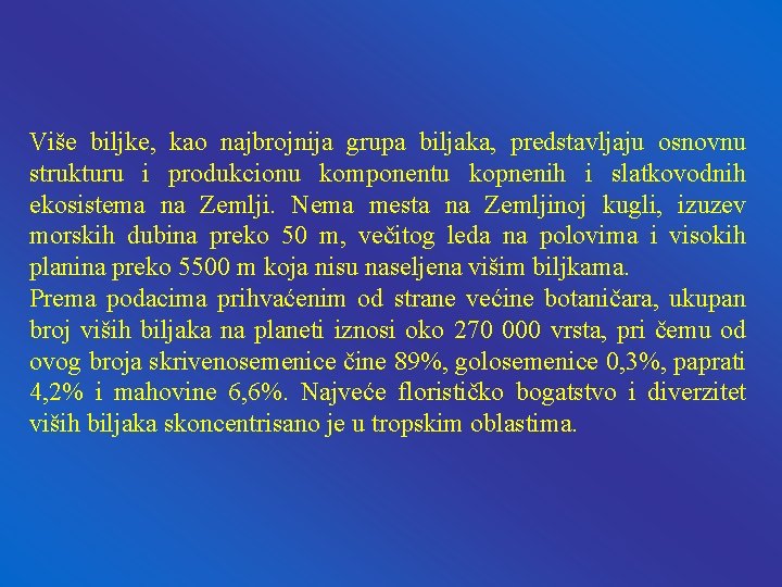 Više biljke, kao najbrojnija grupa biljaka, predstavljaju osnovnu strukturu i produkcionu komponentu kopnenih i Više biljke, kao najbrojnija grupa biljaka, predstavljaju osnovnu strukturu i produkcionu komponentu kopnenih i