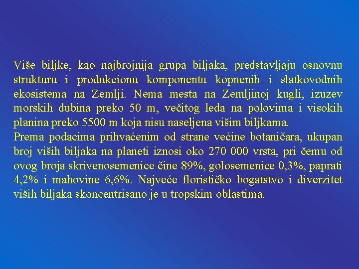 Više biljke, kao najbrojnija grupa biljaka, predstavljaju osnovnu strukturu i produkcionu komponentu kopnenih i