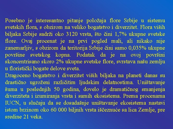 Posebno je interesantno pitanje položaja flore Srbije u sistemu svetskih flora, s obzirom na