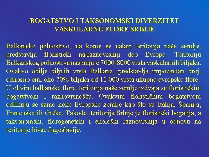 BOGATSTVO I TAKSONOMSKI DIVERZITET VASKULARNE FLORE SRBIJE Balkansko poluostrvo, na kome se nalazi teritorija BOGATSTVO I TAKSONOMSKI DIVERZITET VASKULARNE FLORE SRBIJE Balkansko poluostrvo, na kome se nalazi teritorija