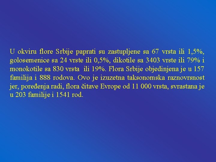 U okviru flore Srbije paprati su zastupljene sa 67 vrsta ili 1, 5%, golosemenice