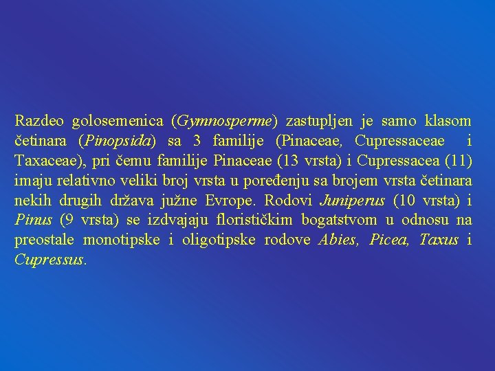 Razdeo golosemenica (Gymnosperme) zastupljen je samo klasom četinara (Pinopsida) sa 3 familije (Pinaceae, Cupressaceae Razdeo golosemenica (Gymnosperme) zastupljen je samo klasom četinara (Pinopsida) sa 3 familije (Pinaceae, Cupressaceae