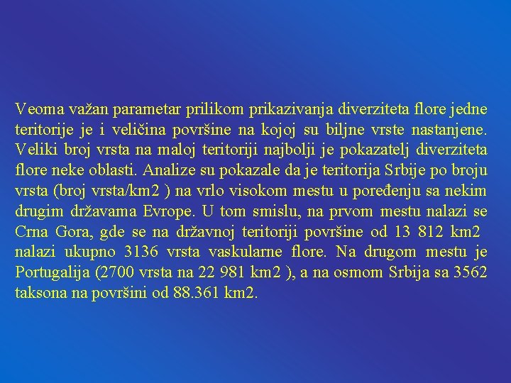 Veoma važan parametar prilikom prikazivanja diverziteta flore jedne teritorije je i veličina površine na