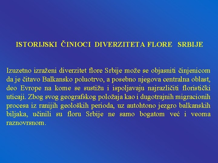 ISTORIJSKI ČINIOCI DIVERZITETA FLORE SRBIJE Izuzetno izraženi diverzitet flore Srbije može se objasniti činjenicom