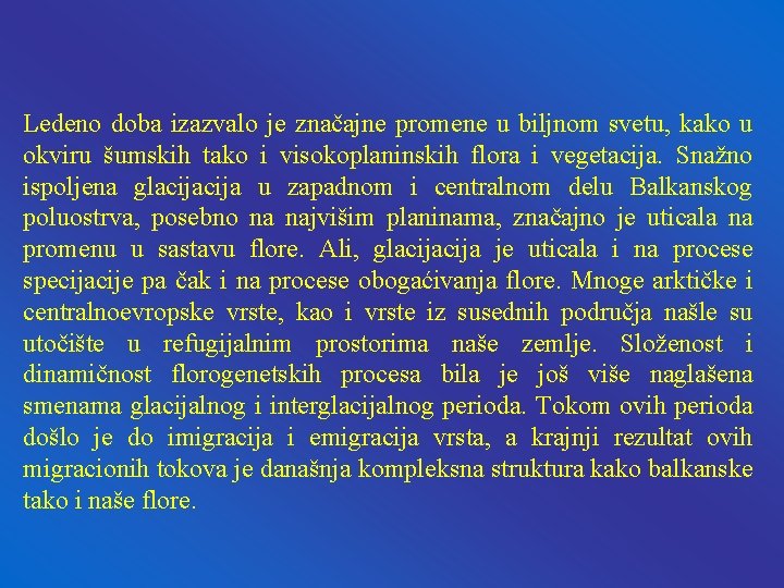 Ledeno doba izazvalo je značajne promene u biljnom svetu, kako u okviru šumskih tako Ledeno doba izazvalo je značajne promene u biljnom svetu, kako u okviru šumskih tako