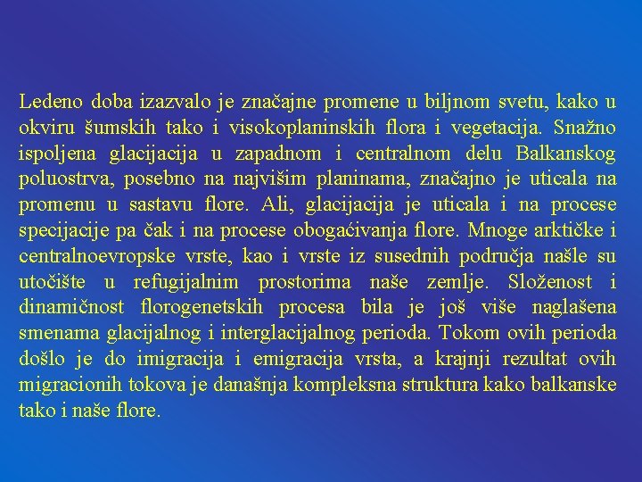 Ledeno doba izazvalo je značajne promene u biljnom svetu, kako u okviru šumskih tako