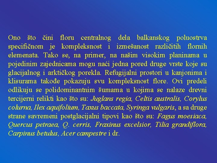 Ono što čini floru centralnog dela balkanskog poluostrva specifičnom je kompleksnost i izmešanost različitih