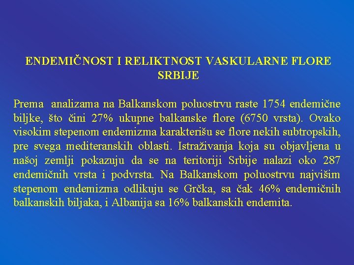 ENDEMIČNOST I RELIKTNOST VASKULARNE FLORE SRBIJE Prema analizama na Balkanskom poluostrvu raste 1754 endemične