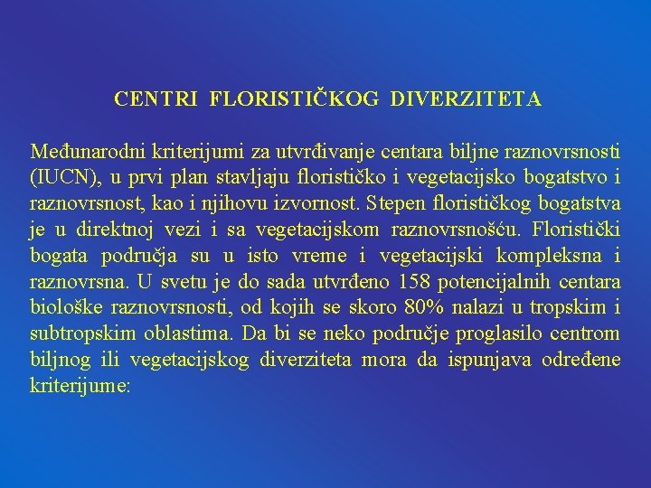 CENTRI FLORISTIČKOG DIVERZITETA Međunarodni kriterijumi za utvrđivanje centara biljne raznovrsnosti (IUCN), u prvi plan CENTRI FLORISTIČKOG DIVERZITETA Međunarodni kriterijumi za utvrđivanje centara biljne raznovrsnosti (IUCN), u prvi plan
