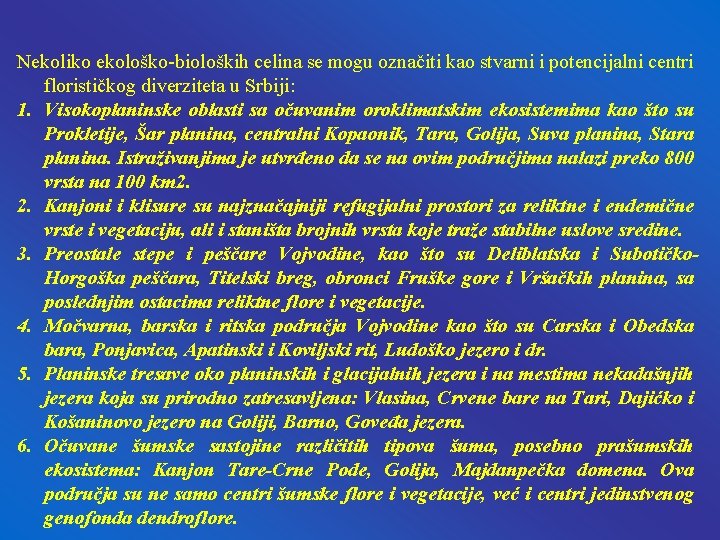 Nekoliko ekološko-bioloških celina se mogu označiti kao stvarni i potencijalni centri florističkog diverziteta u Nekoliko ekološko-bioloških celina se mogu označiti kao stvarni i potencijalni centri florističkog diverziteta u