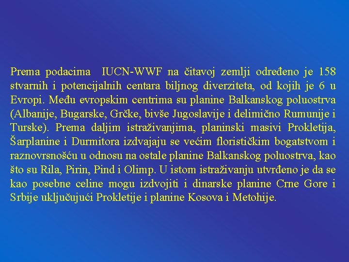 Prema podacima IUCN-WWF na čitavoj zemlji određeno je 158 stvarnih i potencijalnih centara biljnog