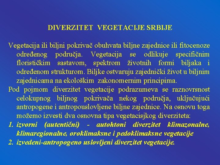 DIVERZITET VEGETACIJE SRBIJE Vegetacija ili biljni pokrivač obuhvata biljne zajednice ili fitocenoze određenog područja. DIVERZITET VEGETACIJE SRBIJE Vegetacija ili biljni pokrivač obuhvata biljne zajednice ili fitocenoze određenog područja.