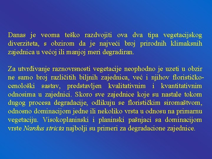 Danas je veoma teško razdvojiti ova dva tipa vegetacijskog diverziteta, s obzirom da je Danas je veoma teško razdvojiti ova dva tipa vegetacijskog diverziteta, s obzirom da je