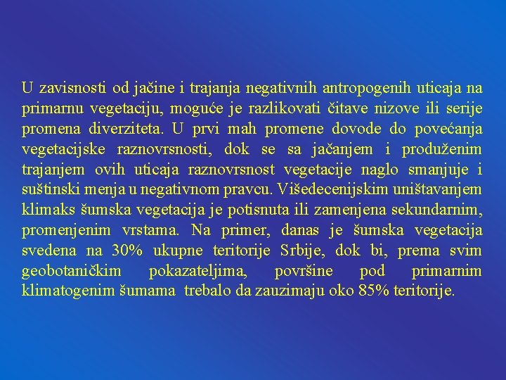 U zavisnosti od jačine i trajanja negativnih antropogenih uticaja na primarnu vegetaciju, moguće je U zavisnosti od jačine i trajanja negativnih antropogenih uticaja na primarnu vegetaciju, moguće je