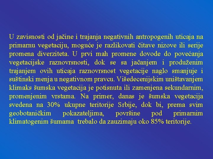 U zavisnosti od jačine i trajanja negativnih antropogenih uticaja na primarnu vegetaciju, moguće je