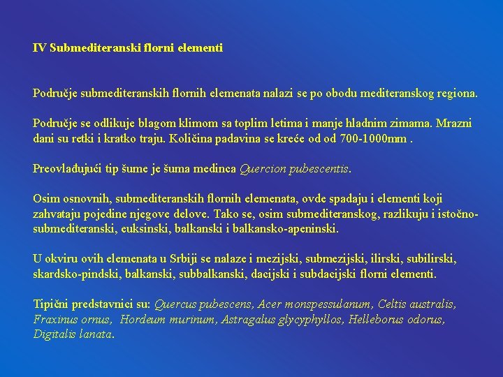 IV Submediteranski florni elementi Područje submediteranskih flornih elemenata nalazi se po obodu mediteranskog regiona. IV Submediteranski florni elementi Područje submediteranskih flornih elemenata nalazi se po obodu mediteranskog regiona.