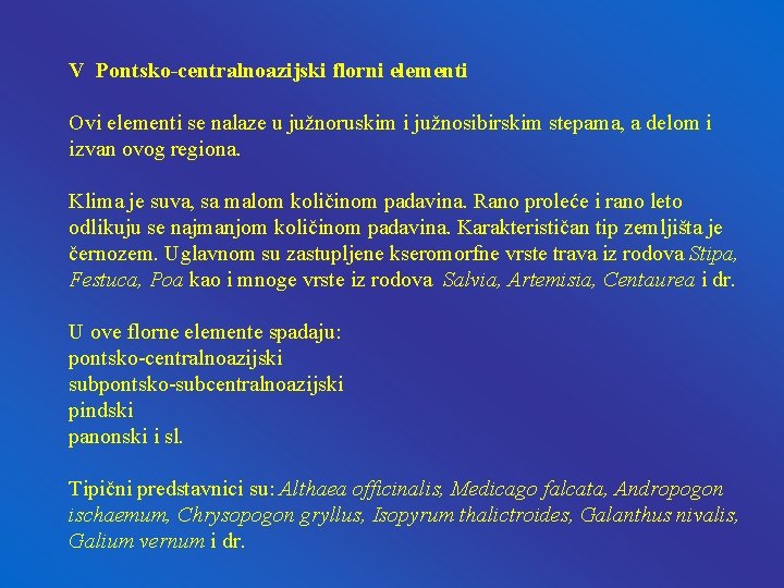 V Pontsko-centralnoazijski florni elementi Ovi elementi se nalaze u južnoruskim i južnosibirskim stepama, a V Pontsko-centralnoazijski florni elementi Ovi elementi se nalaze u južnoruskim i južnosibirskim stepama, a