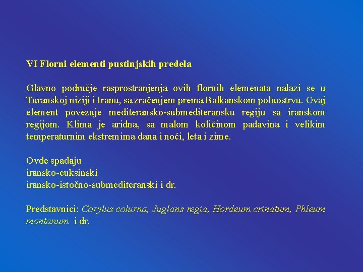 VI Florni elementi pustinjskih predela Glavno područje rasprostranjenja ovih flornih elemenata nalazi se u