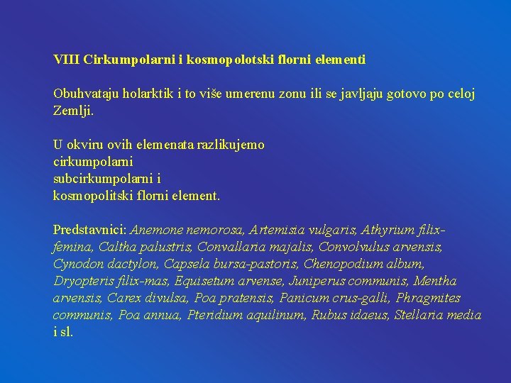 VIII Cirkumpolarni i kosmopolotski florni elementi Obuhvataju holarktik i to više umerenu zonu ili VIII Cirkumpolarni i kosmopolotski florni elementi Obuhvataju holarktik i to više umerenu zonu ili