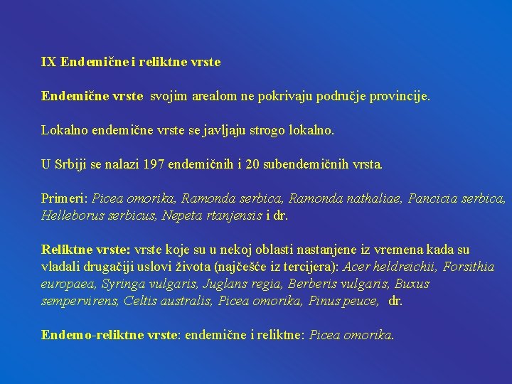 IX Endemične i reliktne vrste Endemične vrste svojim arealom ne pokrivaju područje provincije. Lokalno