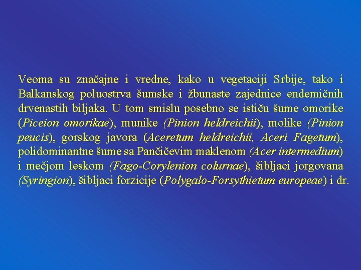 Veoma su značajne i vredne, kako u vegetaciji Srbije, tako i Balkanskog poluostrva šumske Veoma su značajne i vredne, kako u vegetaciji Srbije, tako i Balkanskog poluostrva šumske