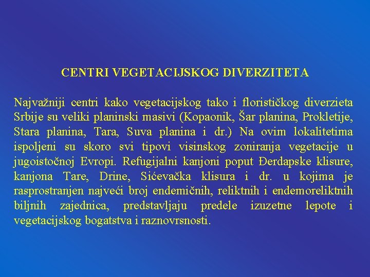 CENTRI VEGETACIJSKOG DIVERZITETA Najvažniji centri kako vegetacijskog tako i florističkog diverzieta Srbije su veliki CENTRI VEGETACIJSKOG DIVERZITETA Najvažniji centri kako vegetacijskog tako i florističkog diverzieta Srbije su veliki