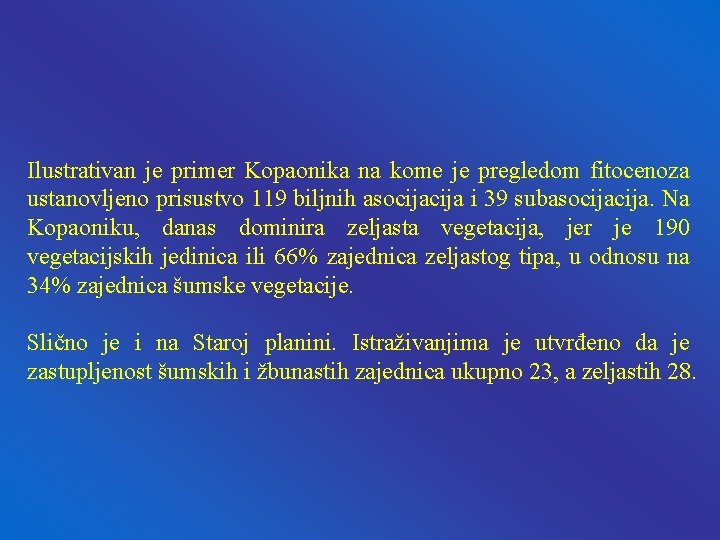 Ilustrativan je primer Kopaonika na kome je pregledom fitocenoza ustanovljeno prisustvo 119 biljnih asocija