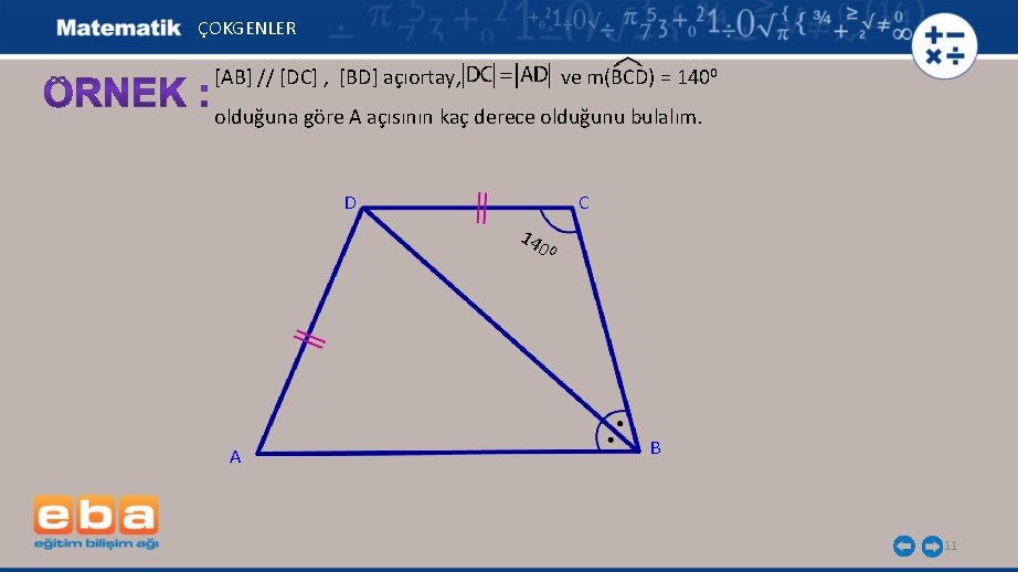 ÇOKGENLER [AB] // [DC] , [BD] açıortay, ve m(BCD) = 1400 olduğuna göre A