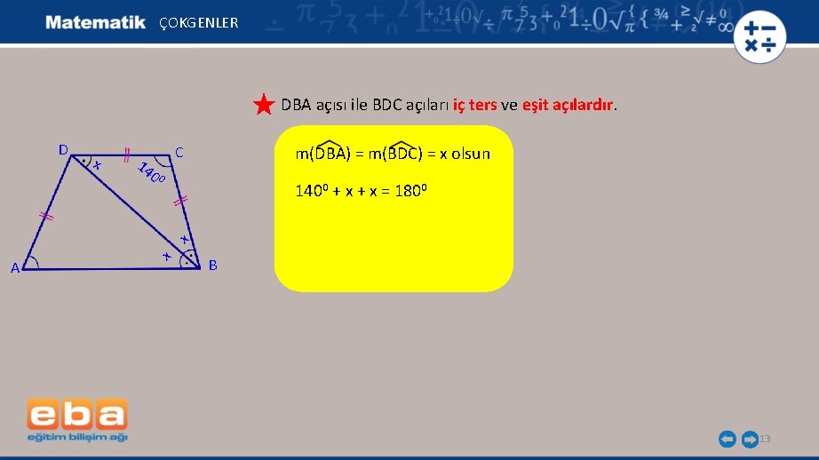 ÇOKGENLER DBA açısı ile BDC açıları iç ters ve eşit açılardır. D A x