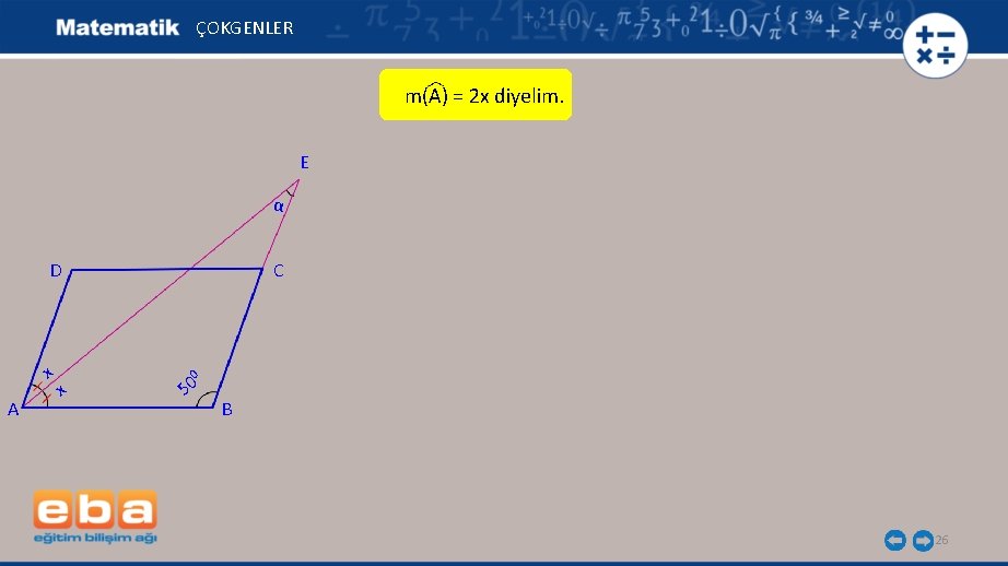 ÇOKGENLER m(A) = 2 x diyelim. E α D x A x C 0