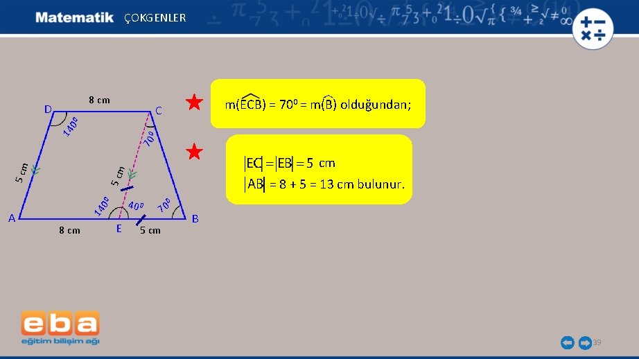 ÇOKGENLER 8 cm m(ECB) = 700 = m(B) olduğundan; C 8 cm 70 0