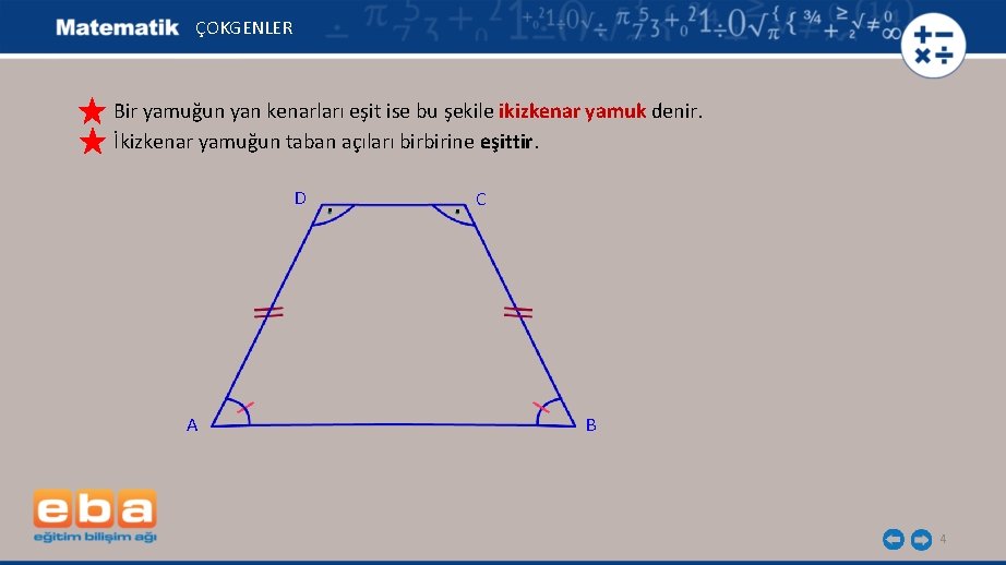 ÇOKGENLER Bir yamuğun yan kenarları eşit ise bu şekile ikizkenar yamuk denir. İkizkenar yamuğun