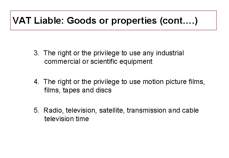 VAT Liable: Goods or properties (cont…. ) 3. The right or the privilege to