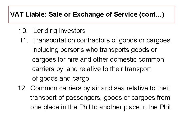 VAT Liable: Sale or Exchange of Service (cont…) 10. Lending investors 11. Transportation contractors
