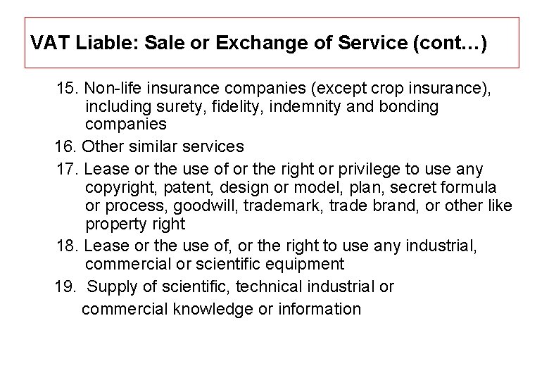 VAT Liable: Sale or Exchange of Service (cont…) 15. Non-life insurance companies (except crop
