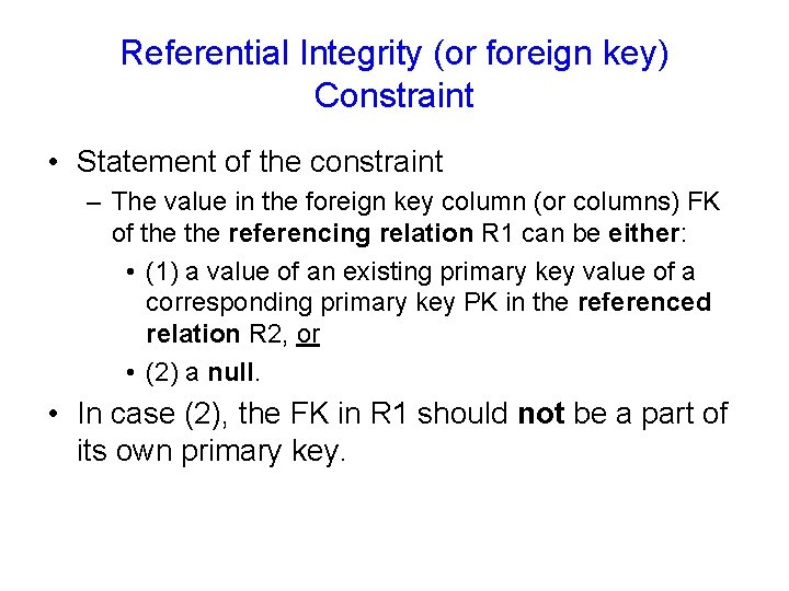 Referential Integrity (or foreign key) Constraint • Statement of the constraint – The value