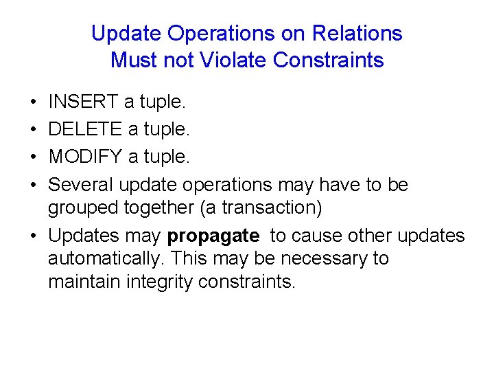 Update Operations on Relations Must not Violate Constraints • • INSERT a tuple. DELETE