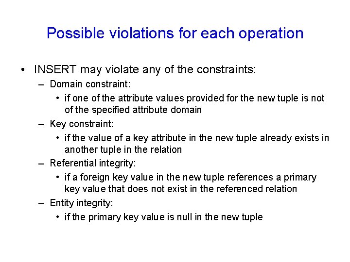 Possible violations for each operation • INSERT may violate any of the constraints: –