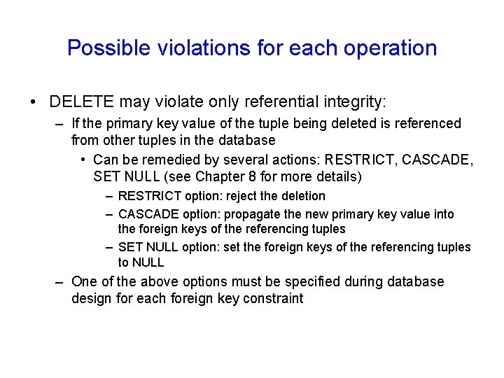 Possible violations for each operation • DELETE may violate only referential integrity: – If