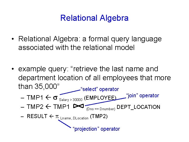 Relational Algebra • Relational Algebra: a formal query language associated with the relational model