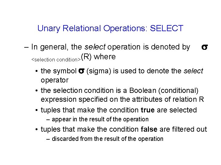 Unary Relational Operations: SELECT – In general, the select operation is denoted by <selection