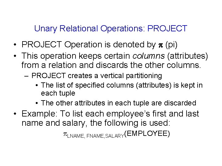 Unary Relational Operations: PROJECT • PROJECT Operation is denoted by (pi) • This operation